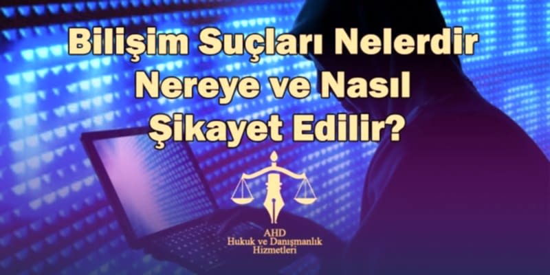 bilişim suçları nelerdir nereye ve nasıl şikayet edilir