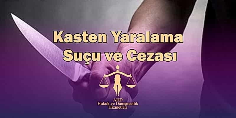 kasten yaralama suçu ve cezası