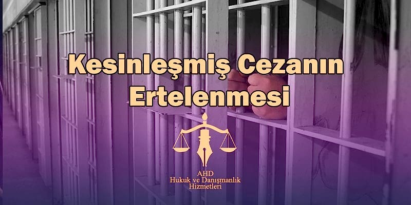 kesinleşmiş cezanın ertelenmesi