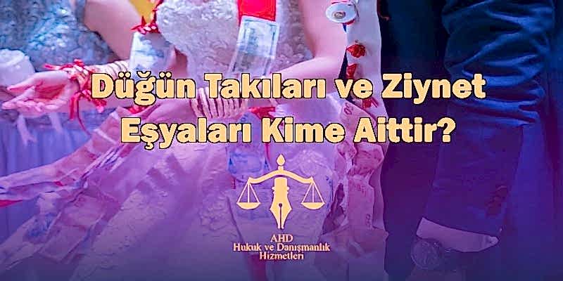 düğün takıları ve ziynet eşyaları kime aittir