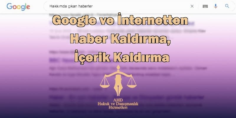 google ve internetten haber kaldırma, içerik kaldırma