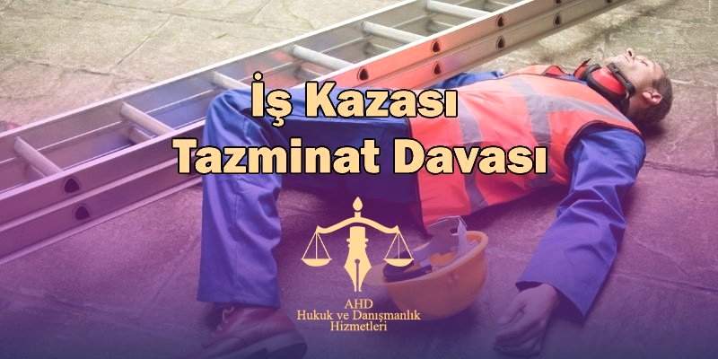 İş Kazası Tazminat Davası
