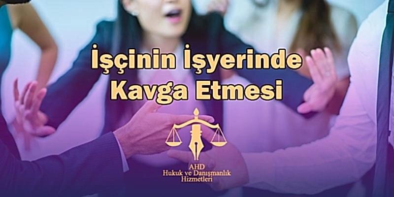 İşçinin İşyerinde Kavga Etmesi