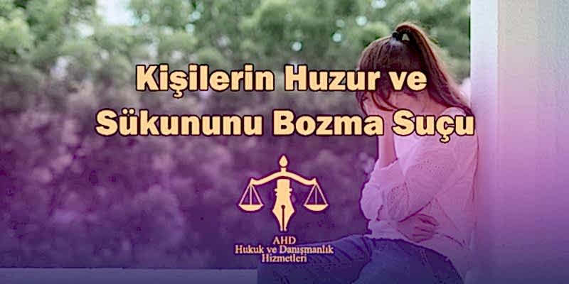 Kişilerin Huzur ve Sükununu Bozma Suçu