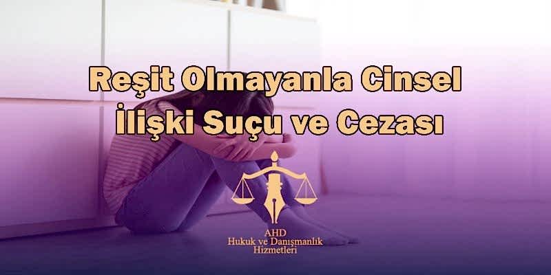 Reşit Olmayanla Cinsel İlişki Suçu ve Cezası