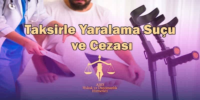 TAKSİRLE YARALAMA SUÇU VE CEZASI