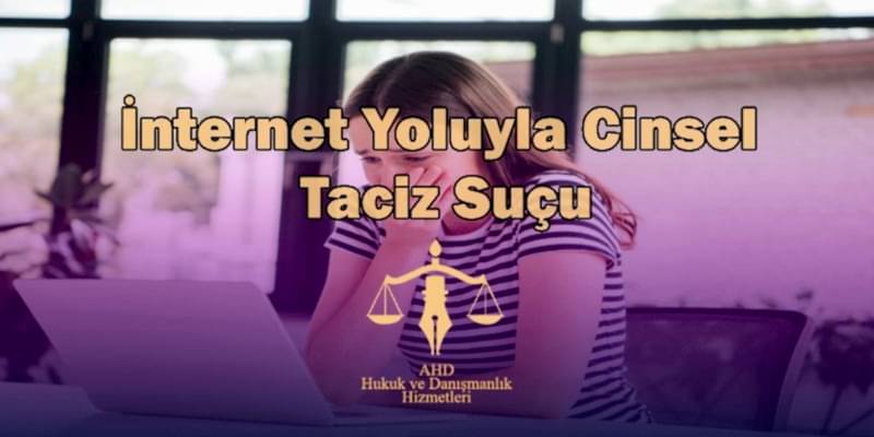 İnternet Yoluyla Cinsel Taciz Suçu ve Cezası