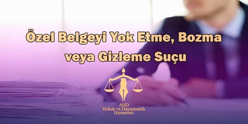 Özel Belgeyi Yok Etme, Bozma veya Gizleme Suçu