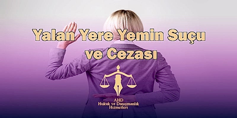 Yalan Yere Yemin Suçu ve Cezası