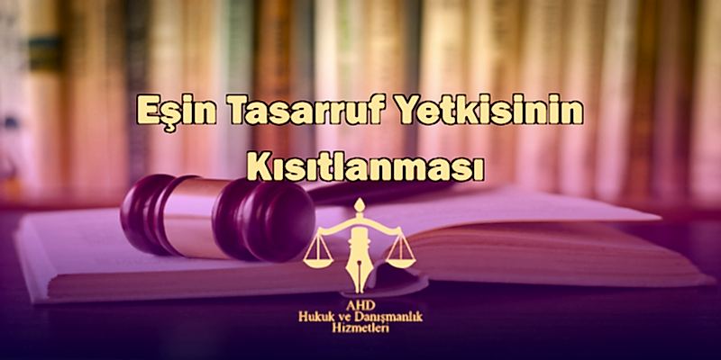 Eşin Tasarruf Yetkisinin Kısıtlanması
