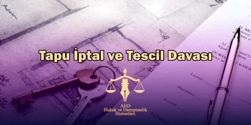 Tapu İptal ve Tescil Davası