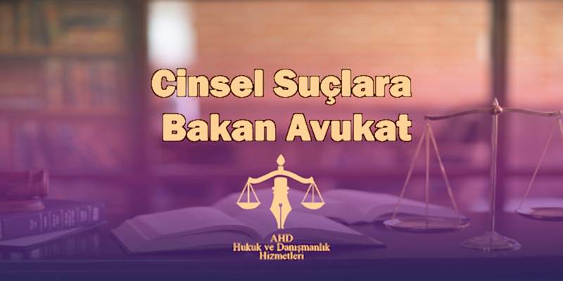 istanbul cinsel suçlara bakan avukat