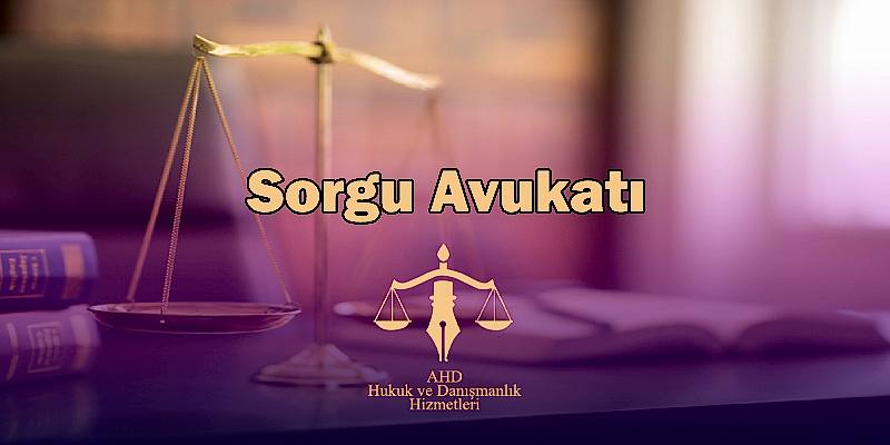 istanbul sorgu avukatı