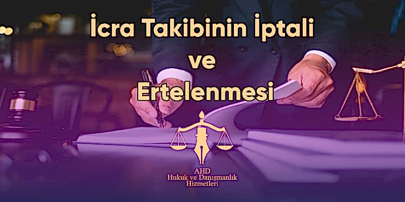 icra takibinin iptali ve ertelenmesi