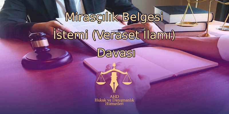 Mirasçılık Belgesi İstemi (Veraset İlamı) Davası
