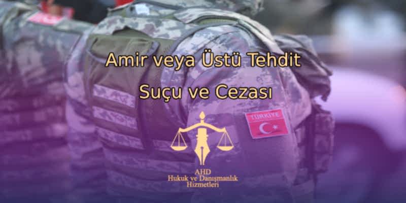 Amir veya Üstü Tehdit Suçu ve Cezası