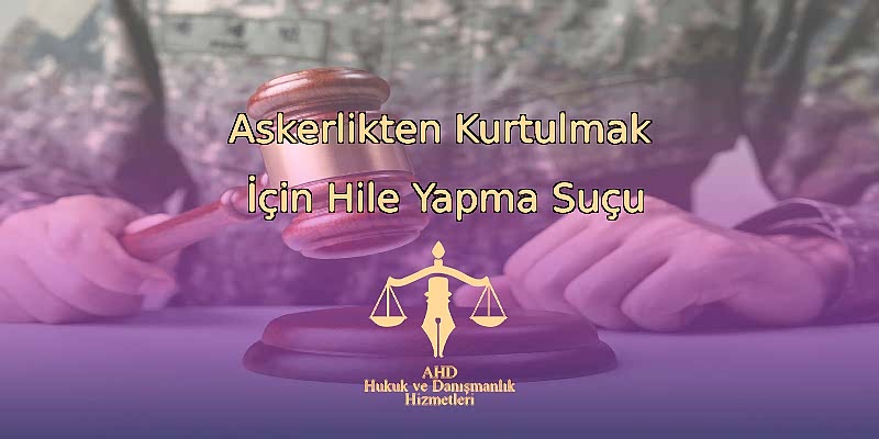 Askerlikten Kurtulmak İçin Hile Yapma Suçu
