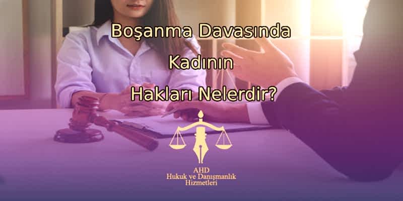 Boşanma Davasında Kadının Hakları Nelerdir?