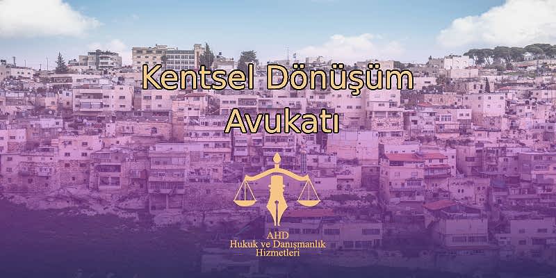 Kentsel Dönüşüm Avukatı