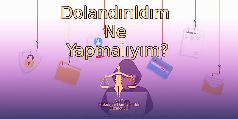Dolandırıldım Ne Yapmalıyım?