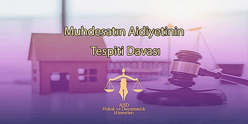 Muhdesatın Aidiyetinin Tespiti Davası