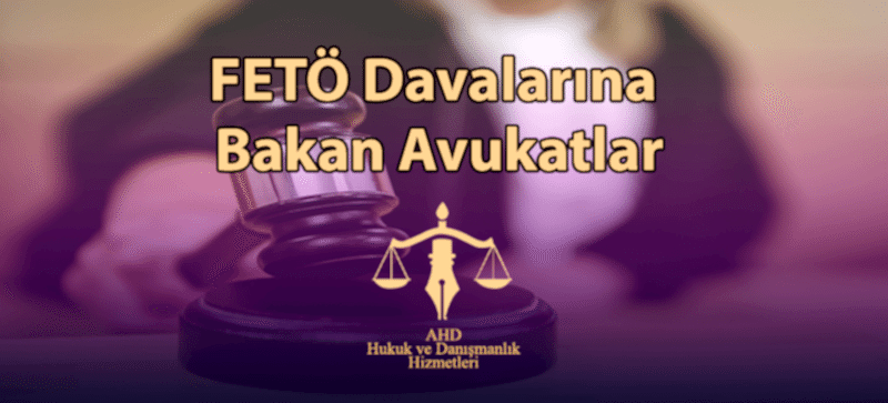 FETÖ Davalarına Bakan Avukatlar