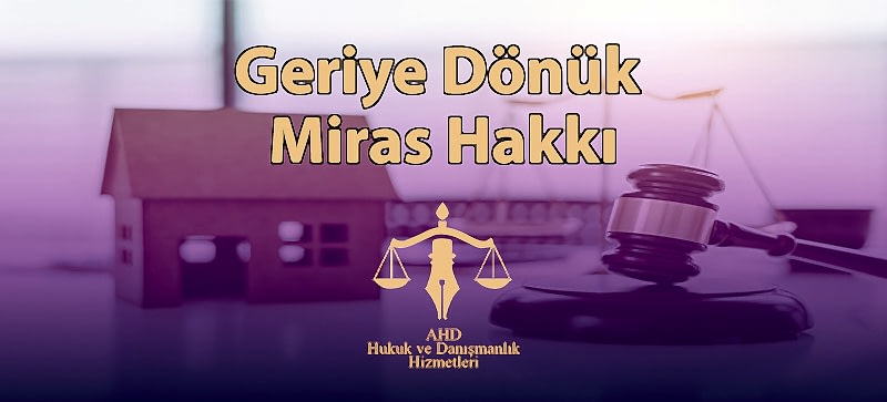 Geriye Dönük Miras Hakkı