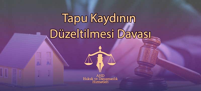 Tapu Kaydının Düzeltilmesi Davası