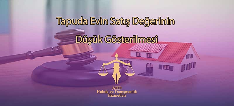 Tapuda Evin Satış Değerinin Düşük Gösterilmesi