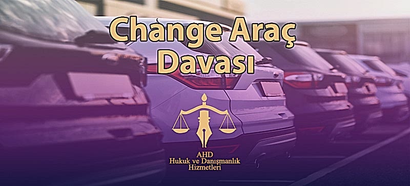 Change Araç Davası