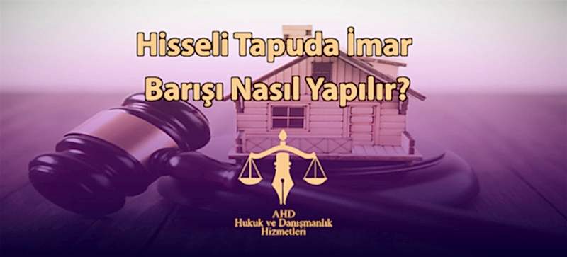Hisseli Tapuda İmar Barışı Nasıl Yapılır?