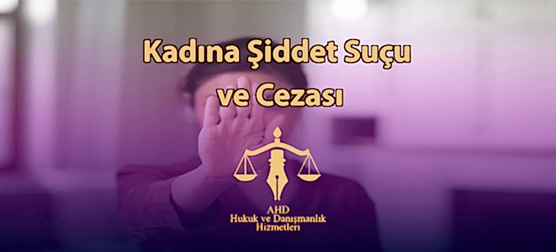 Kadına Şiddet Suçu ve Cezası