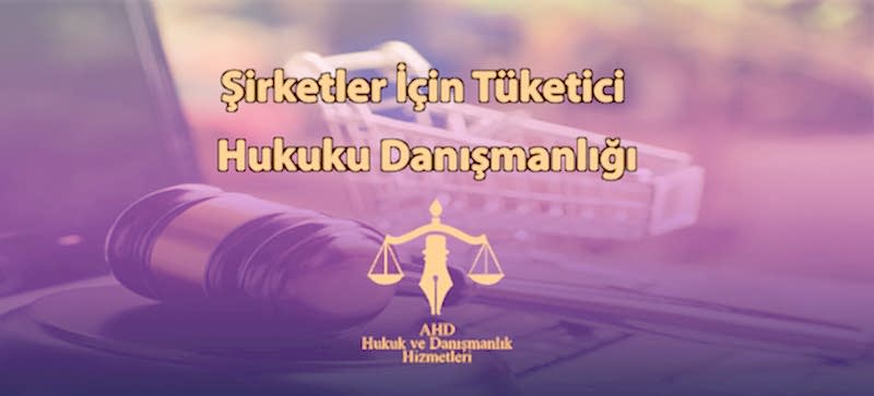 Şirketler İçin Tüketici Hukuku Danışmanlığı
