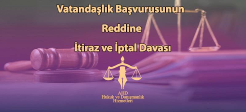 Vatandaşlık Başvurusunun Reddine İtiraz ve İptal Davası