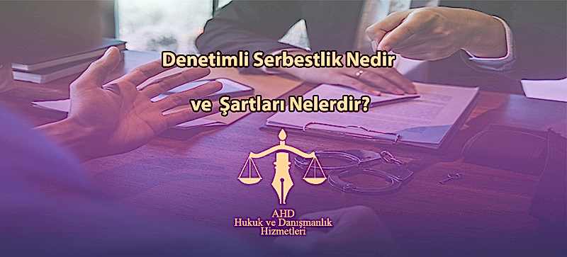 Denetimli Serbestlik Nedir ve Şartları Nelerdir?