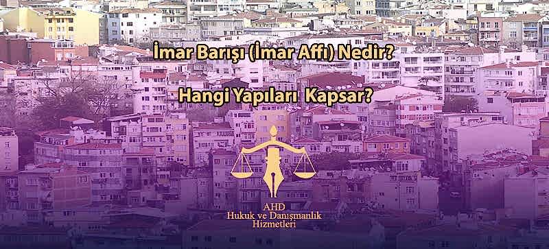İmar Barışı (İmar Affı) Nedir, Hangi Yapıları Kapsar?