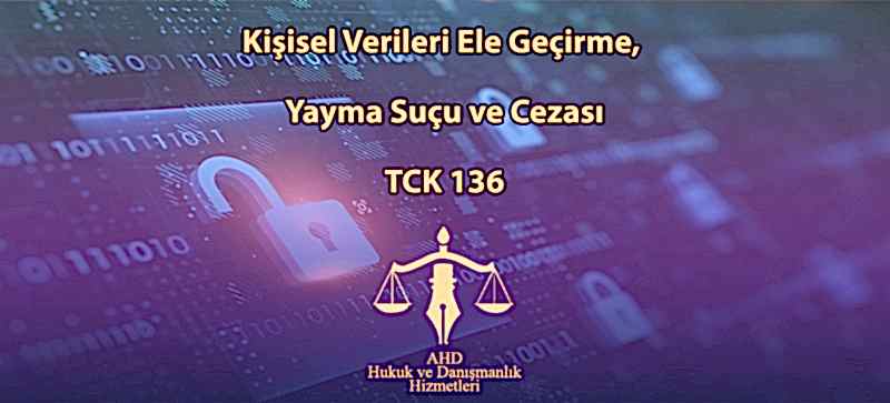 Kişisel Verileri Ele Geçirme, Yayma Suçu ve Cezası – TCK 136