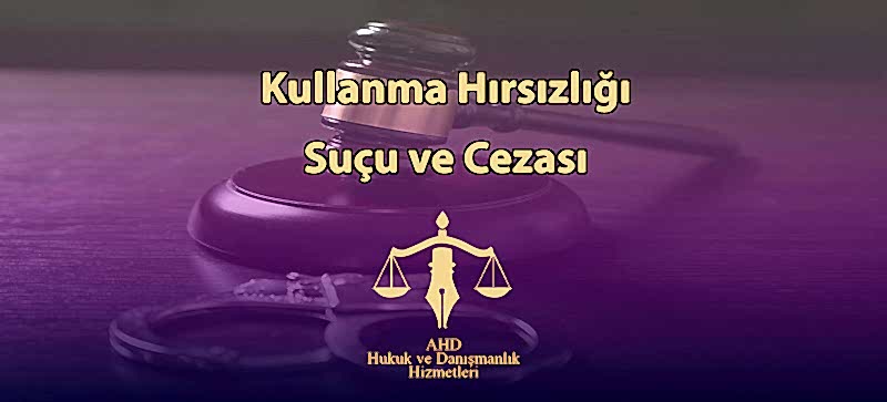 Kullanma Hırsızlığı Suçu ve Cezası (TCK.m.146)