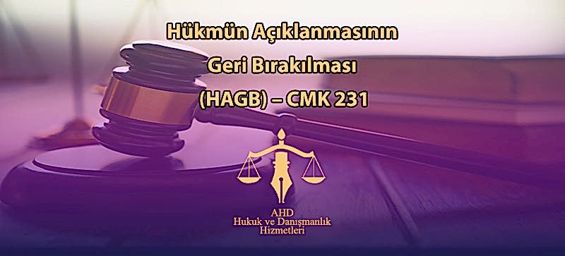 Hükmün Açıklanmasının Geri Bırakılması (HAGB) – CMK 231