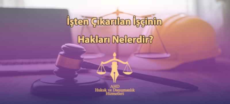İşten Çıkarılan İşçinin Hakları Nelerdir?