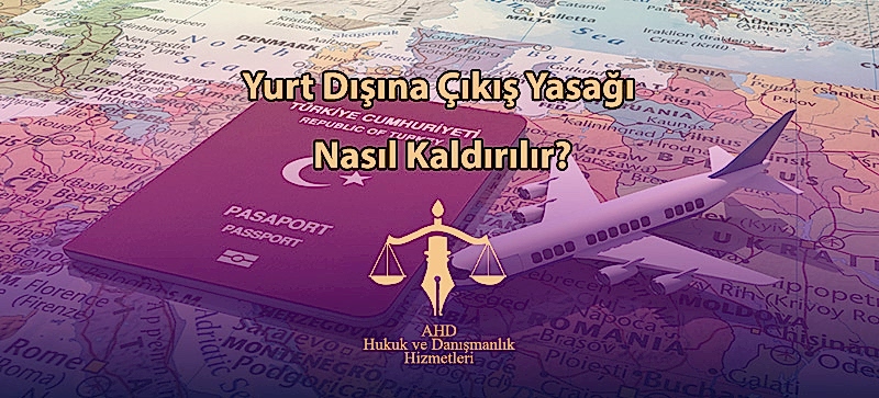 Yurt Dışına Çıkış Yasağı Nasıl Kaldırılır?