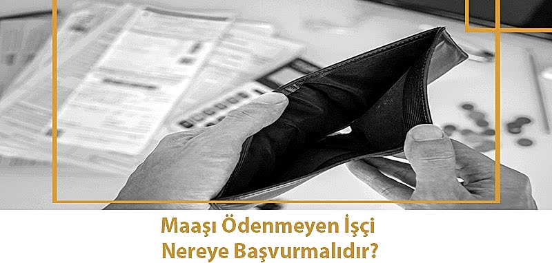 Maaşı Ödenmeyen İşçi Nereye Başvurmalıdır?