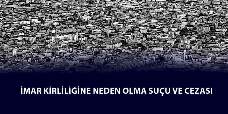 İmar Kirliliğine Neden Olma Suçu ve Cezası