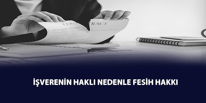 İşverenin Haklı Nedenle Fesih Hakkı