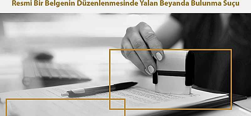 Resmi Bir Belgenin Düzenlenmesinde Yalan Beyanda Bulunma Suçu TCK 206