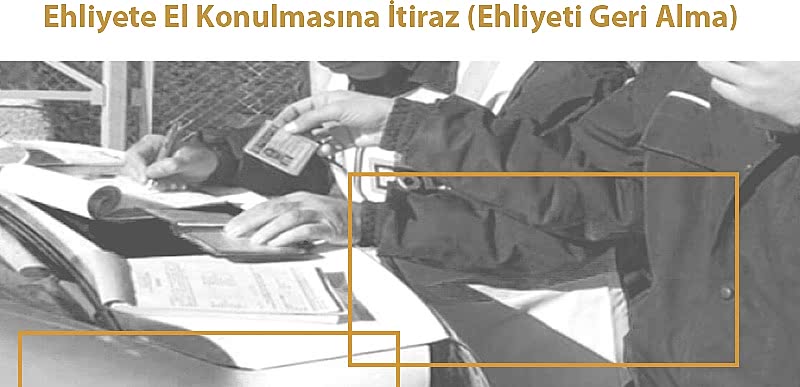 Ehliyete El Konulmasına İtiraz (Ehliyeti Geri Alma) 2024