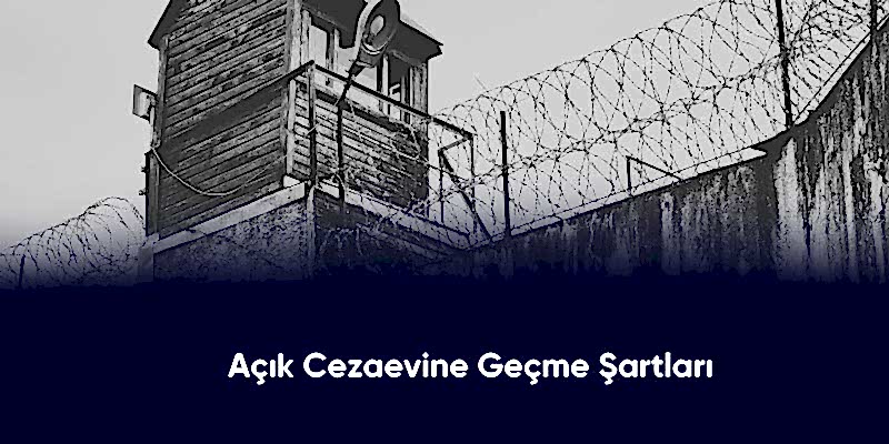 Açık Cezaevine Geçme Şartları