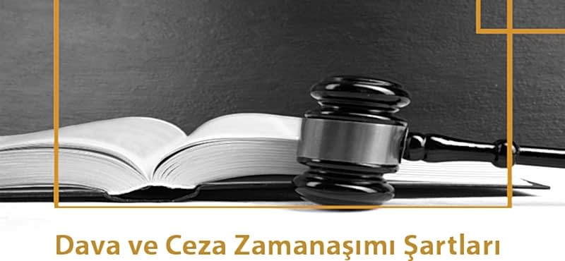Dava ve Ceza Zamanaşımı Şartları