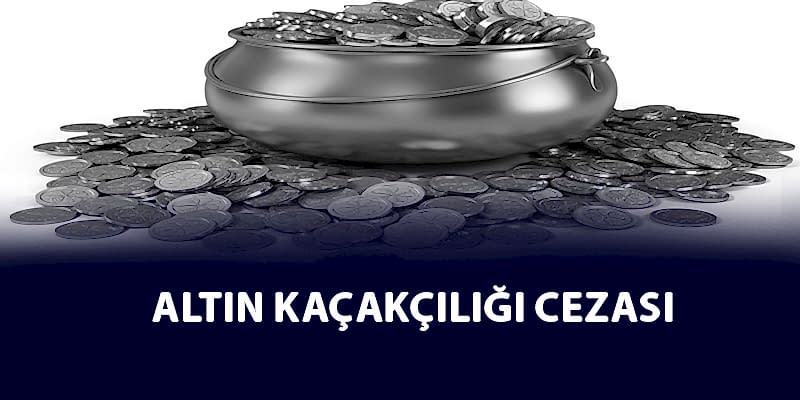 Altın Kaçakçılığı Cezası