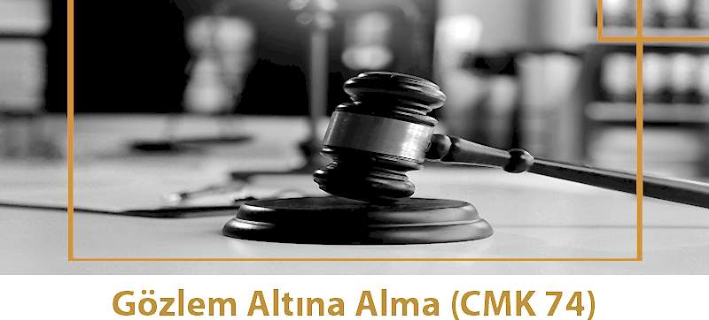 Gözlem Altına Alma (CMK 74)